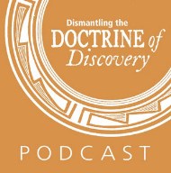 Dismantling the Doctrine of Discovery Podcast